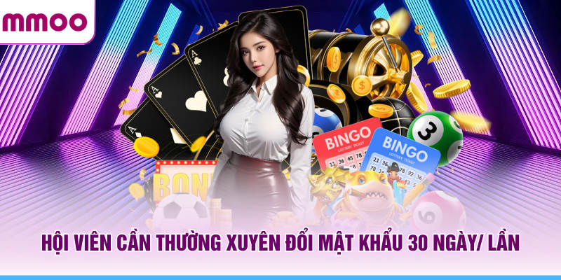 Đăng Ký MMOO - Tổng Hợp Thông Tin Tài Khoản Mới Năm 2026 14 Hội viên MMOO cần thường xuyên đổi mật khẩu 30 ngày/ lần